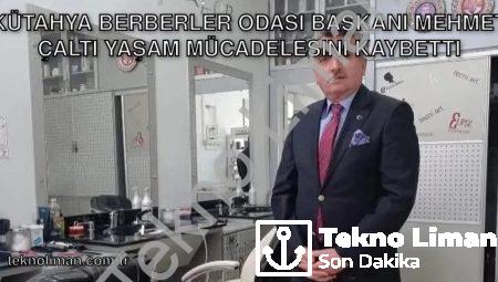 Kütahya Berberler Odası Başkanı Mehmet Çaltı Yaşam Mücadelesini Kaybetti