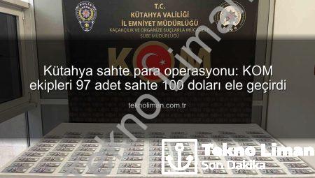 Kütahya sahte para operasyonu: KOM ekipleri 97 adet sahte 100 doları ele geçirdi
