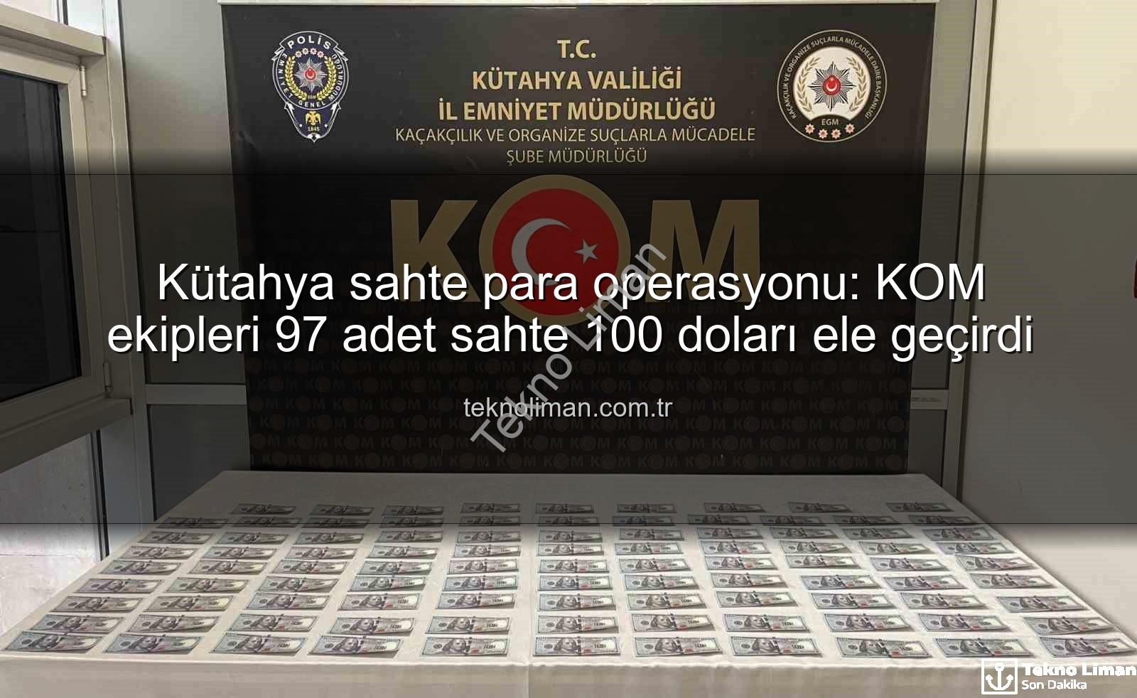 Kütahya sahte para operasyonu - Kütahya sahte para operasyonu: KOM ekipleri 97 adet sahte 100 doları ele geçirdi