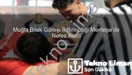 Muğla Bilek Güreşi İl Birinciliği Menteşe’de Nefes Kesti