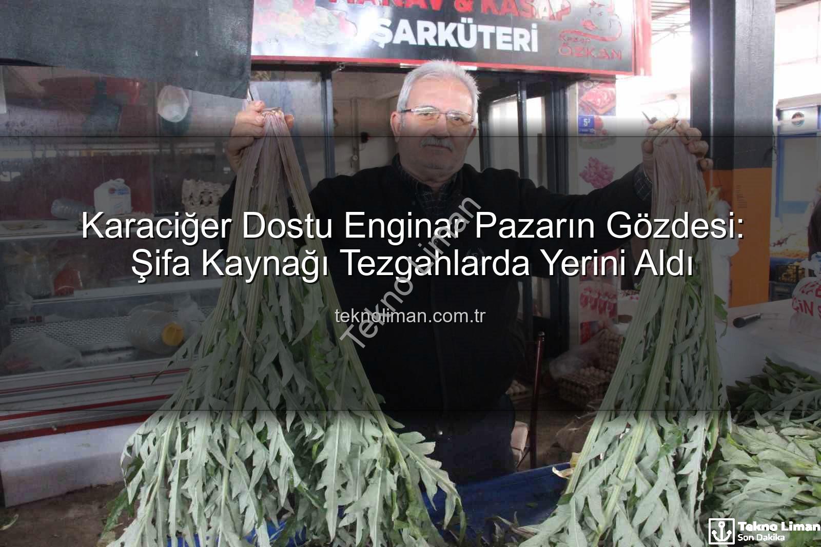 karaciğer dostu enginar - Karaciğer Dostu Enginar Pazarın Gözdesi: Şifa Kaynağı Tezgahlarda Yerini Aldı