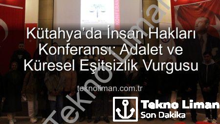 Kütahya’da İnsan Hakları Konferansı: Adalet ve Küresel Eşitsizlik Vurgusu
