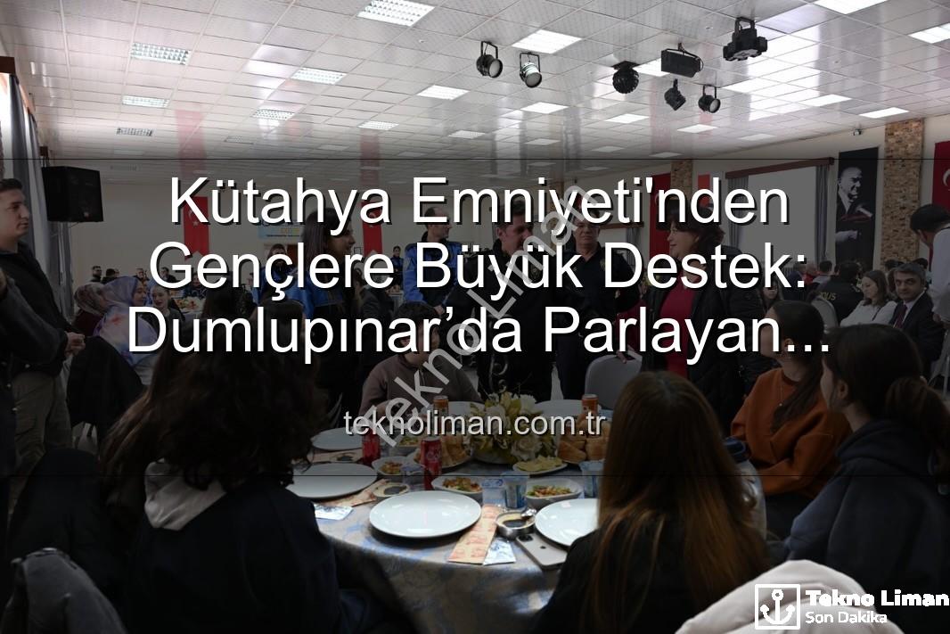 Dumlupınar’da Parlayan Yıldızlar projesi - Kütahya Emniyeti'nden Gençlere Büyük Destek: Dumlupınar’da Parlayan Yıldızlar Projesi Tamamlandı