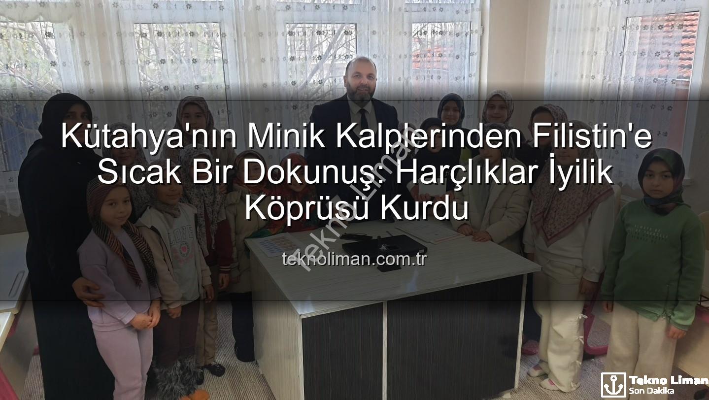 Kütahya Kur'an Kursu - Kütahya'nın Minik Kalplerinden Filistin'e Sıcak Bir Dokunuş: Harçlıklar İyilik Köprüsü Kurdu