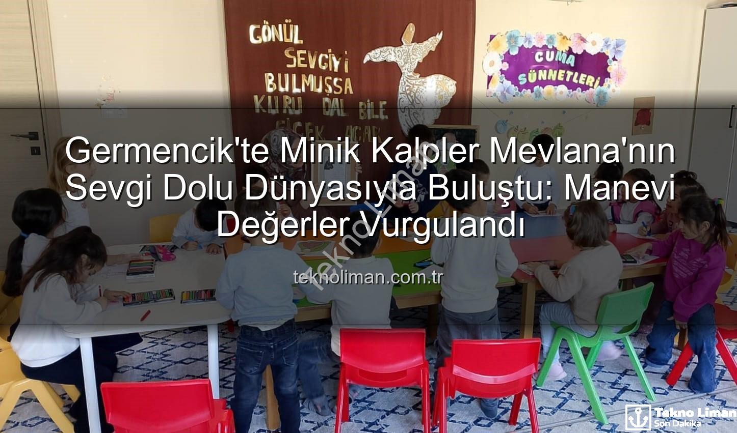 Mevlana Haftası Germencik - Germencik'te Minik Kalpler Mevlana'nın Sevgi Dolu Dünyasıyla Buluştu: Manevi Değerler Vurgulandı