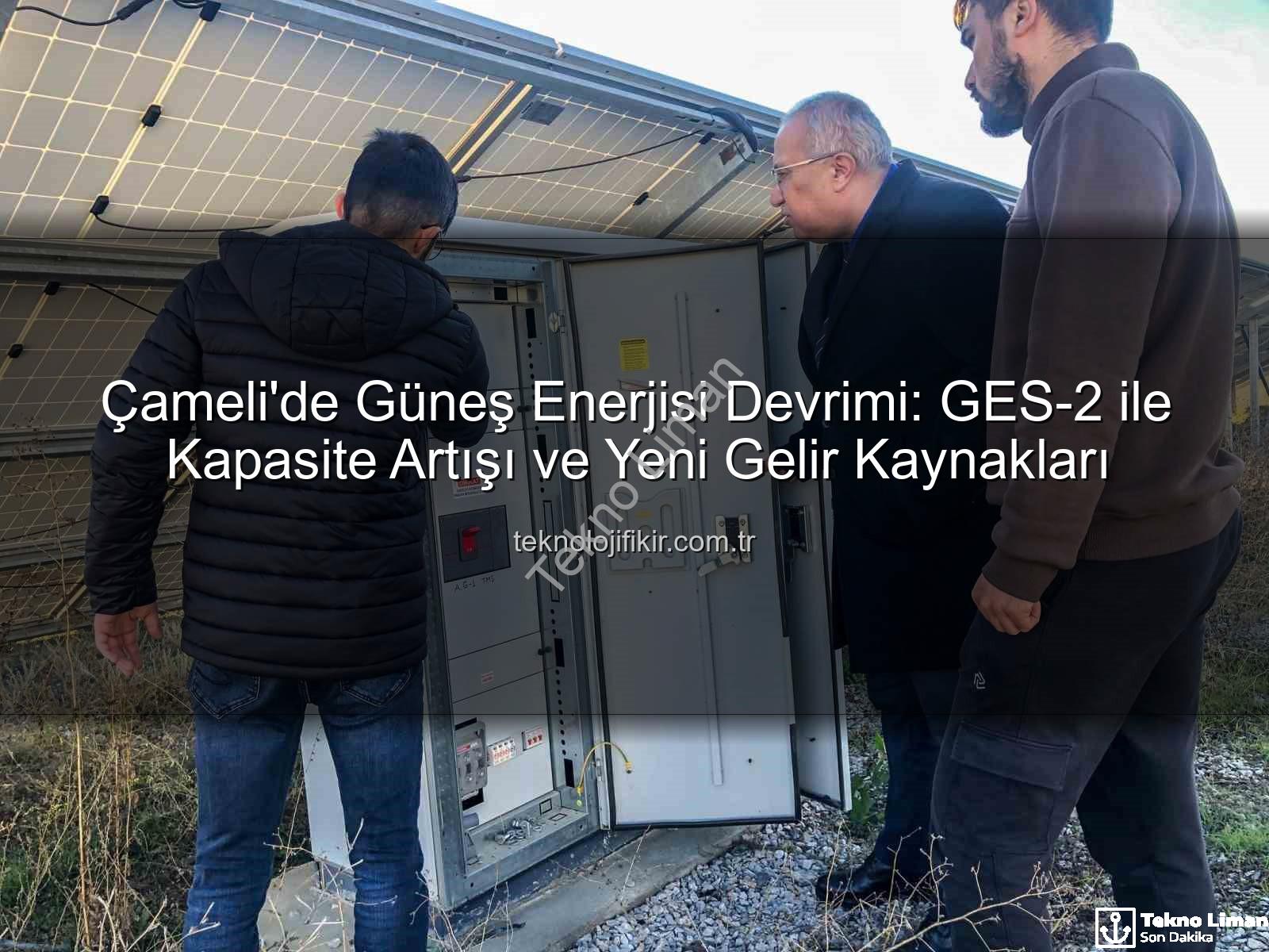 Çameli güneş enerjisi - Çameli'nde Güneş Enerjisi Devrimi: GES-2 ile Kapasite Artışı ve Yerel Gelirlere Katkı