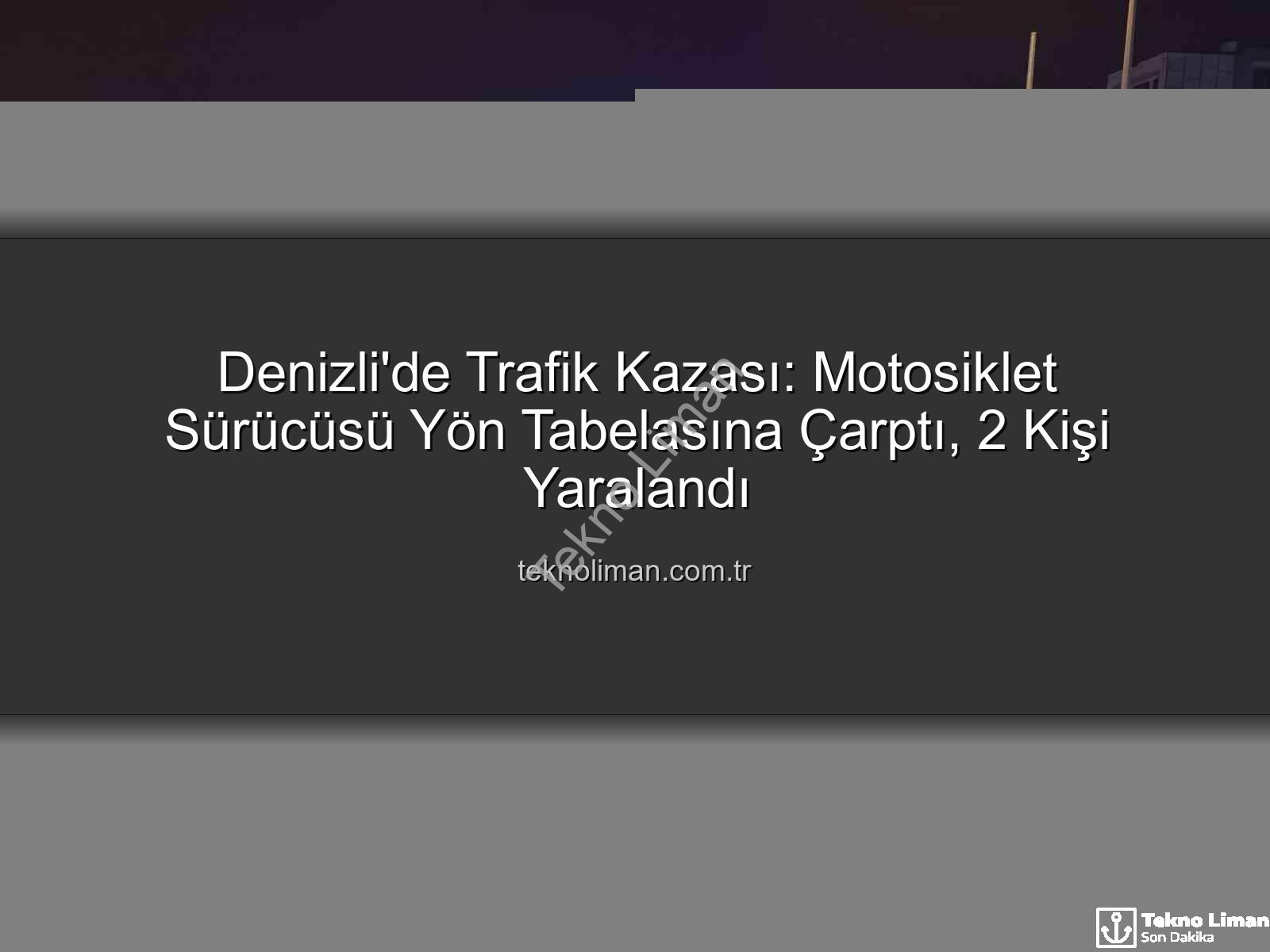 Denizli trafik kazası - Denizli'de Trafik Kazası: Motosiklet Sürücüsü Yön Tabelasına Çarptı, 2 Kişi Yaralandı
