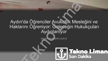 Aydın’da Öğrenciler Hukuk Dünyasını Keşfetti: Avukatlık Mesleği ve Haklar Tanıtıldı