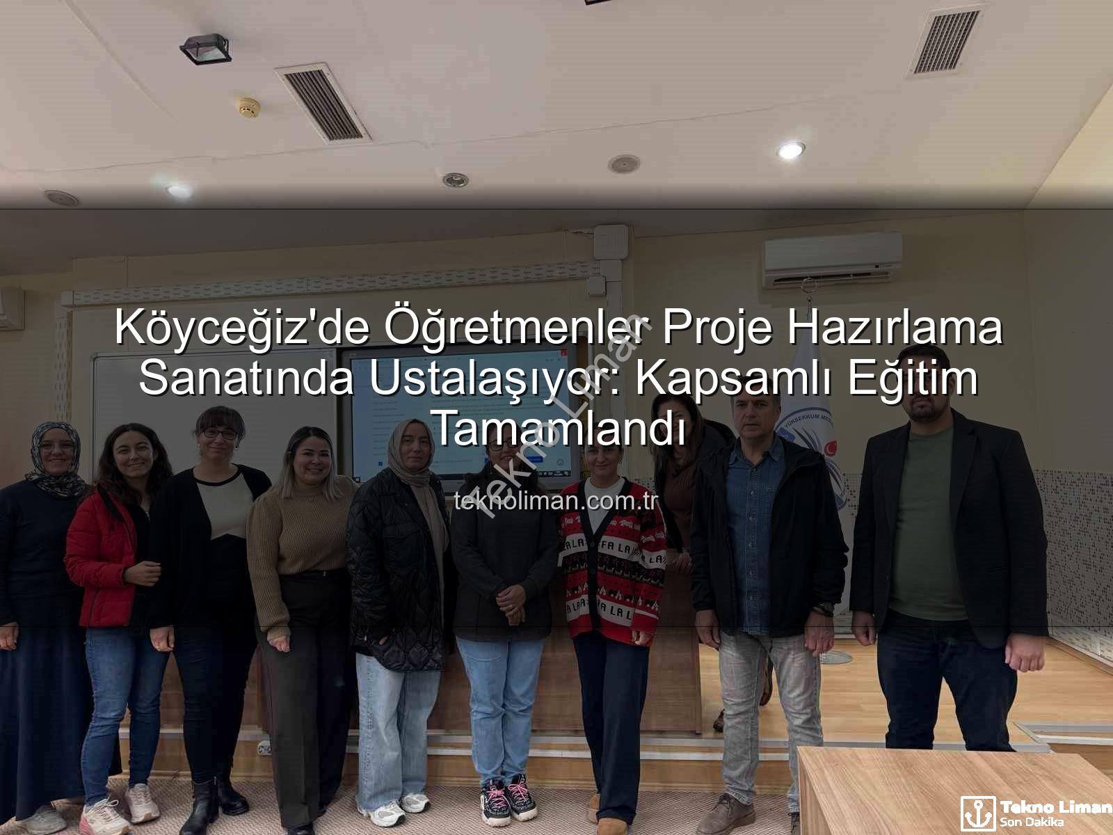 proje hazırlama eğitimi - Köyceğiz'de Öğretmenler Proje Hazırlama Sanatında Ustalaşıyor: Kapsamlı Eğitim Tamamlandı