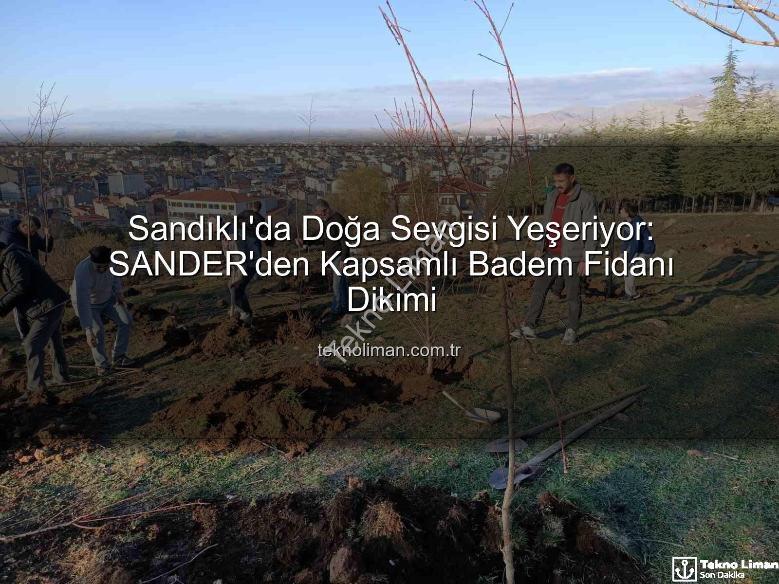Sandıklı Badem Fidanı Dikimi - Sandıklı'da Doğa Sevgisi Yeşeriyor: SANDER'den Kapsamlı Badem Fidanı Dikimi