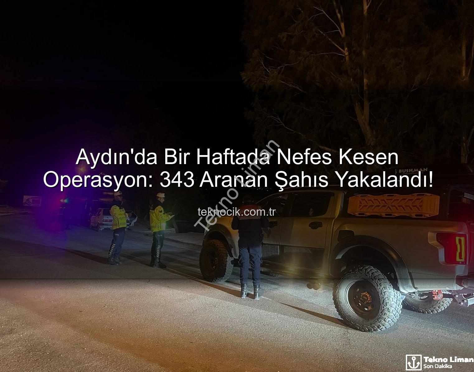 Aydın aranan şahıslar - Aydın'da Bir Haftada Nefes Kesen Operasyon: 343 Aranan Şahıs Adalet Önüne Çıkarıldı