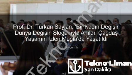 Prof. Dr. Türkan Saylan, ‘Bir Kadın Değişir, Dünya Değişir’ Sloganıyla Anıldı: Çağdaş Yaşamın İzleri Muğla’da Yaşatıldı