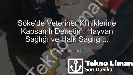 Söke’de Veteriner Kliniklerine Kapsamlı Denetim: Hayvan Sağlığı ve Halk Sağlığı Önceliklendirildi
