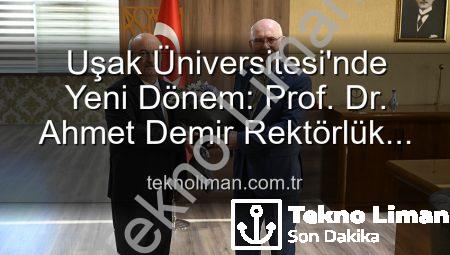Uşak Üniversitesi’nde Yeni Dönem: Prof. Dr. Ahmet Demir Rektörlük Görevini Devraldı
