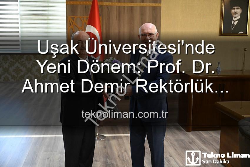 Uşak Üniversitesi Rektör - Uşak Üniversitesi'nde Yeni Dönem: Prof. Dr. Ahmet Demir Rektörlük Görevini Devraldı