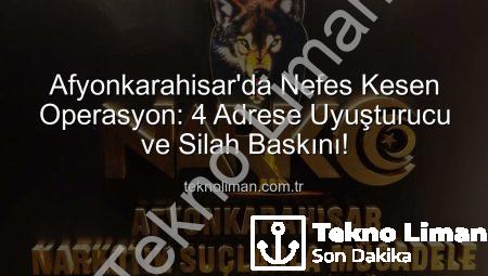 Afyonkarahisar’da Nefes Kesen Operasyon: 4 Adrese Uyuşturucu ve Silah Baskını!
