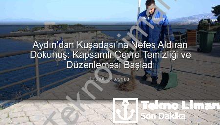Aydın Büyükşehir’den Kuşadası’na Nefes Katan Çevre Hamlesi: Detaylar Teknoliman’da!