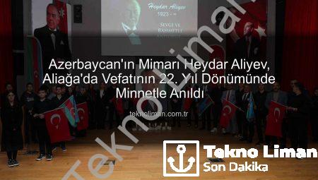Azerbaycan’ın Mimarı Heydar Aliyev, Aliağa’da Vefatının 22. Yıl Dönümünde Minnetle Anıldı