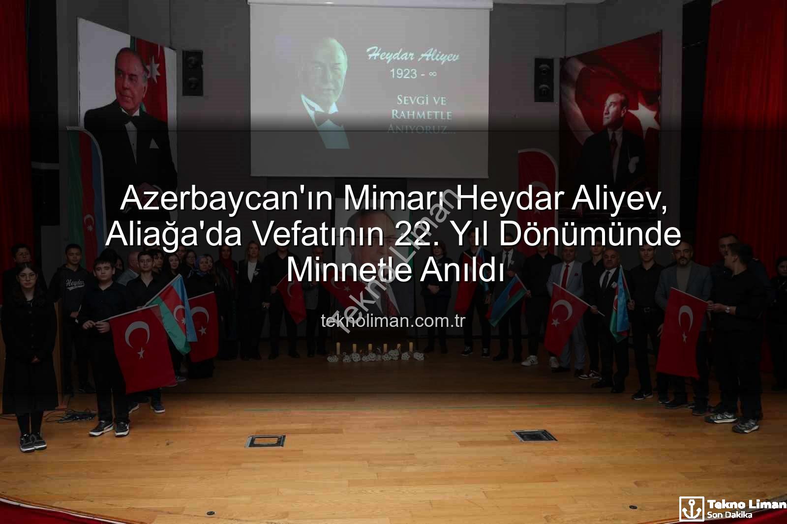 Heydar Aliyev - Azerbaycan'ın Mimarı Heydar Aliyev, Aliağa'da Vefatının 22. Yıl Dönümünde Minnetle Anıldı