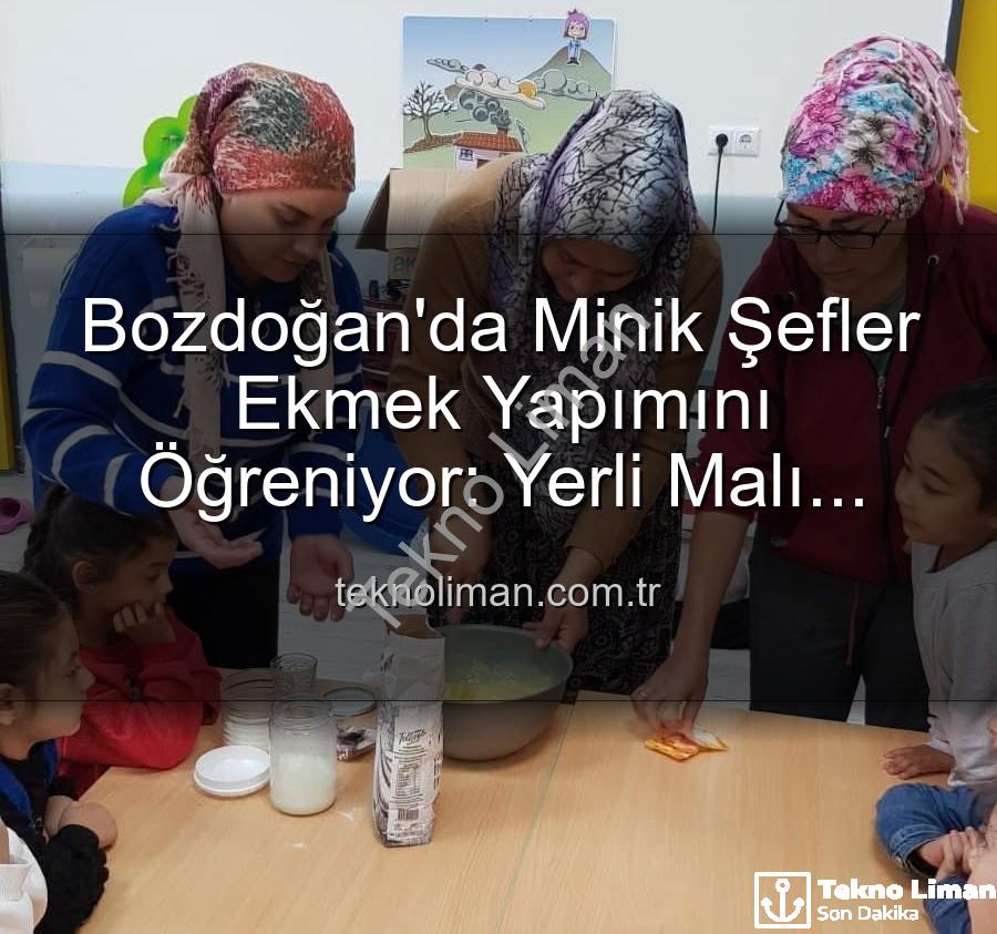 ekmek yapımı - Bozdoğan'da Minik Şefler Ekmek Yapımını Öğreniyor: Yerli Malı Haftası Etkinlikleri Teknolojiyi Takip Eden Portalınız teknoliman.com.tr'de!