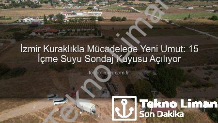 İzmir Kuraklıkla Mücadelede Yeni Umut: 15 İçme Suyu Sondaj Kuyusu Açılıyor