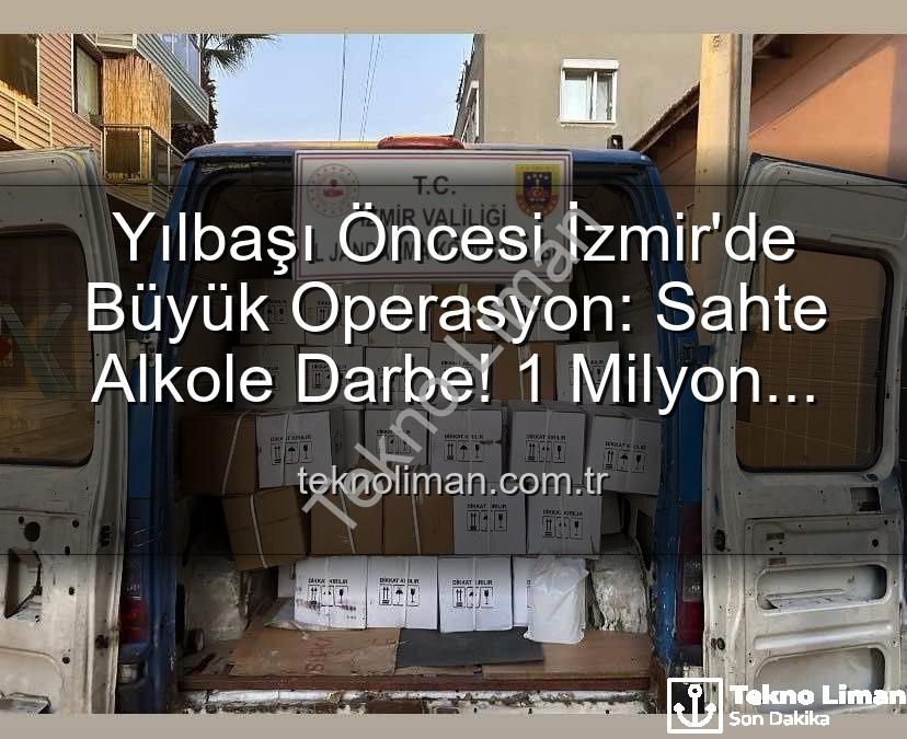 sahte alkol - Yılbaşı Öncesi İzmir'de Büyük Operasyon: Sahte Alkole Darbe! 1 Milyon 300 Bin TL'lik Etil Alkol Ele Geçirildi