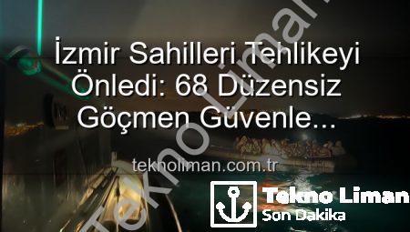 İzmir Sahilleri Tehlikeyi Önledi: 68 Düzensiz Göçmen Güvenle Kurtarıldı