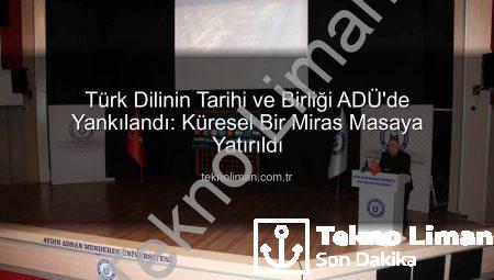 Türk Dilinin Tarihi ve Birliği ADÜ’de Yankılandı: Küresel Bir Miras Masaya Yatırıldı