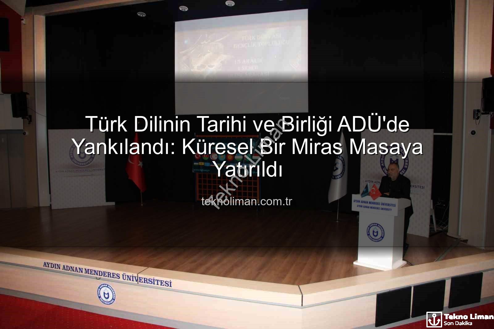 Türk Dilinin Tarihi - Türk Dilinin Tarihi ve Birliği ADÜ'de Yankılandı: Küresel Bir Miras Masaya Yatırıldı