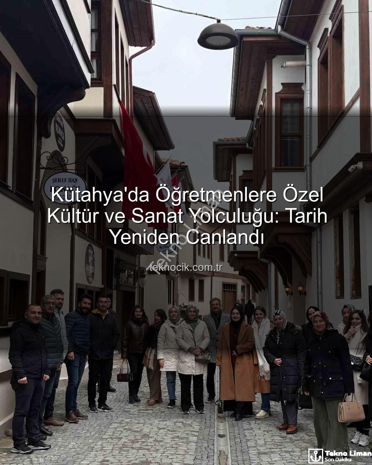 Kütahya kültür gezisi - Kütahya'nın Tarih ve Kültür Dokusu Öğretmenlerle Buluştu: İlham Veren Bir Gezi Programı