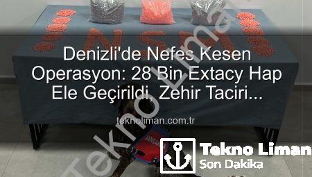 Denizli’de Nefes Kesen Operasyon: 28 Bin Extacy Hap Ele Geçirildi, Zehir Taciri Tutuklandı