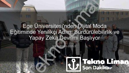 Ege Üniversitesi’nden Dijital Moda Eğitiminde Yenilikçi Adım: Sürdürülebilirlik ve Yapay Zeka Devrimi Başlıyor