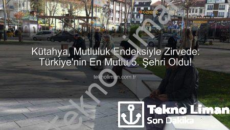 Kütahya, Mutluluk Endeksiyle Zirvede: Türkiye’nin En Mutlu 5. Şehri Oldu!