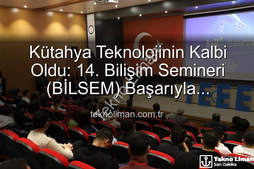 bilişim semineri - Kütahya Teknolojinin Kalbi Oldu: 14. Bilişim Semineri (BİLSEM) Başarıyla Tamamlandı