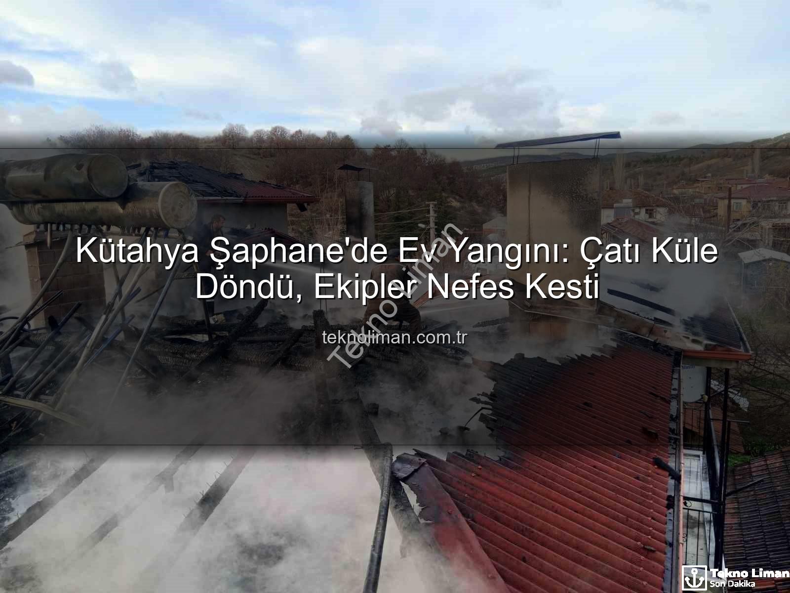 Şaphane ev yangını - Kütahya Şaphane'de Ev Yangını: Çatı Küle Döndü, Ekipler Nefes Kesti