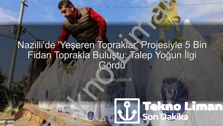 Nazilli’de ‘Yeşeren Topraklar’ Projesiyle 5 Bin Fidan Toprakla Buluştu: Talep Yoğun İlgi Gördü