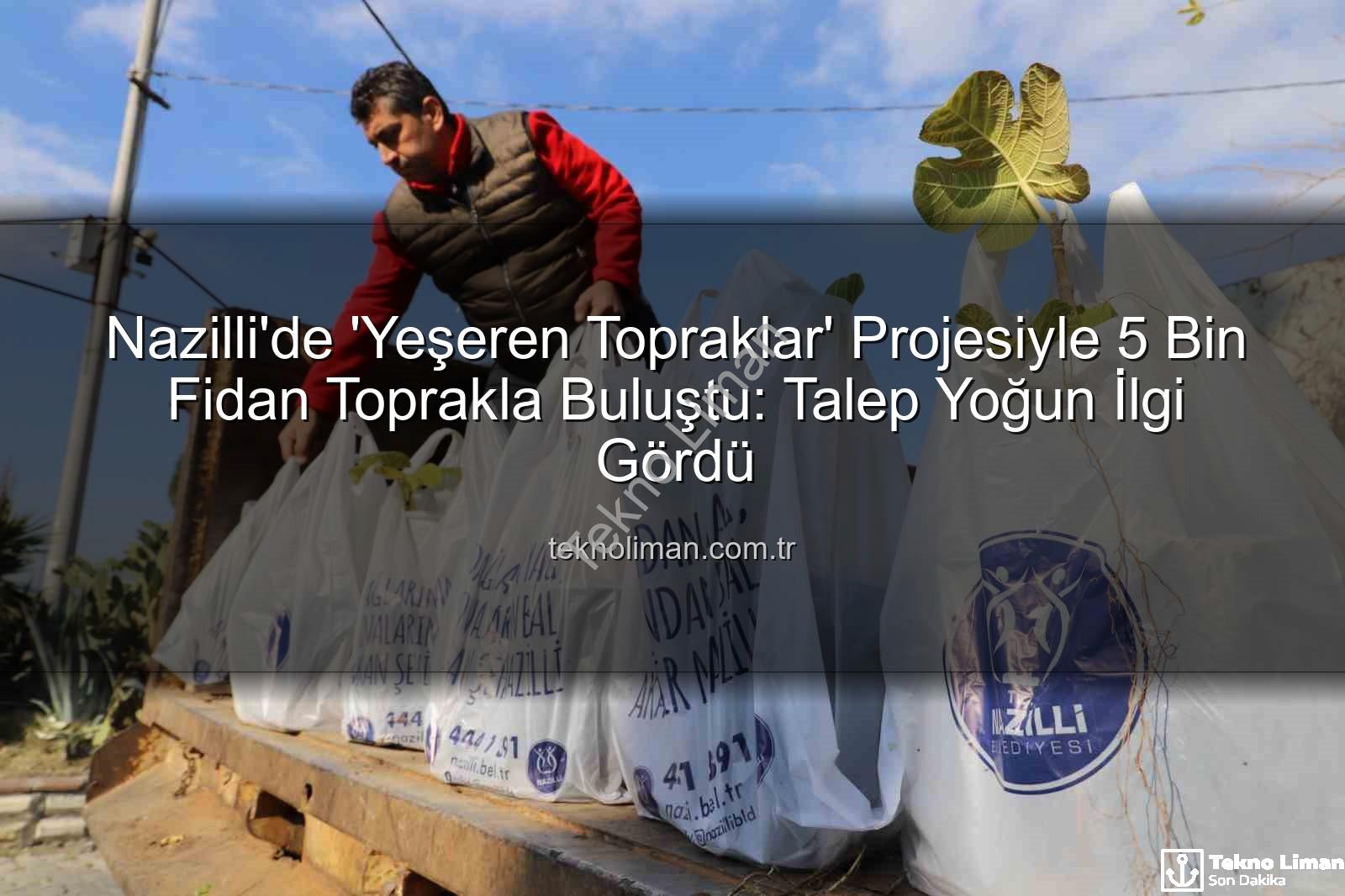 ağaç fidanı dağıtımı - Nazilli'de 'Yeşeren Topraklar' Projesiyle 5 Bin Fidan Toprakla Buluştu: Talep Yoğun İlgi Gördü