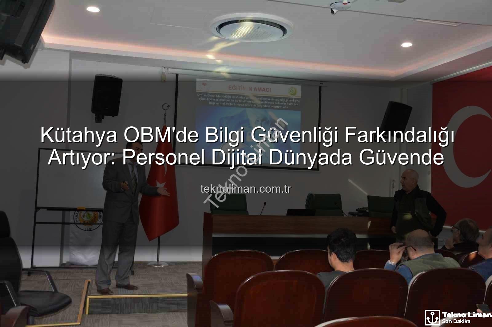 bilgi güvenliği farkındalık - Kütahya OBM'de Bilgi Güvenliği Farkındalığı Artıyor: Personel Dijital Dünyada Güvende