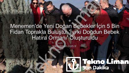 Menemen’de Yeni Doğan Bebekler İçin 5 Bin Fidan Toprakla Buluştu: ‘İyi ki Doğdun Bebek Hatıra Ormanı’ Oluşturuldu