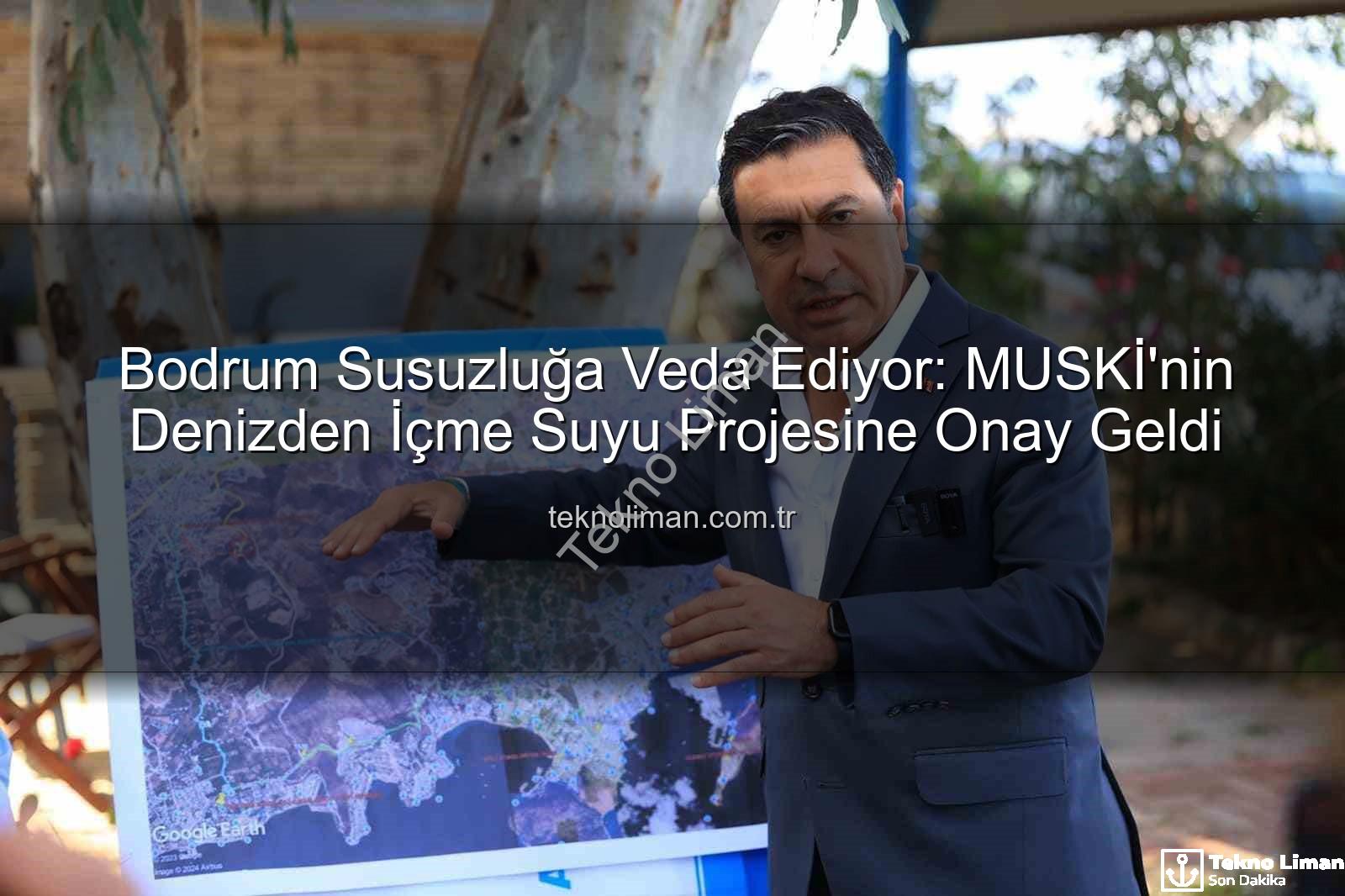 Denizden su arıtma - Bodrum Susuzluğa Veda Ediyor: MUSKİ'nin Denizden İçme Suyu Projesine Onay Geldi