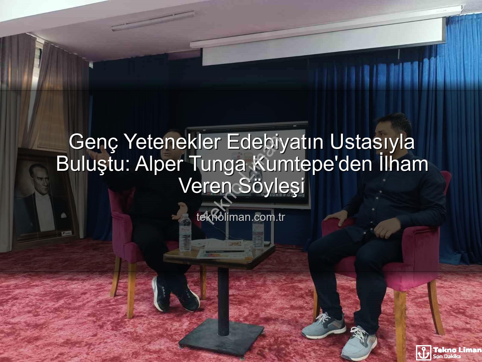 Alper Tunga Kumtepe - Genç Yetenekler Edebiyatın Ustasıyla Buluştu: Alper Tunga Kumtepe'den İlham Veren Söyleşi