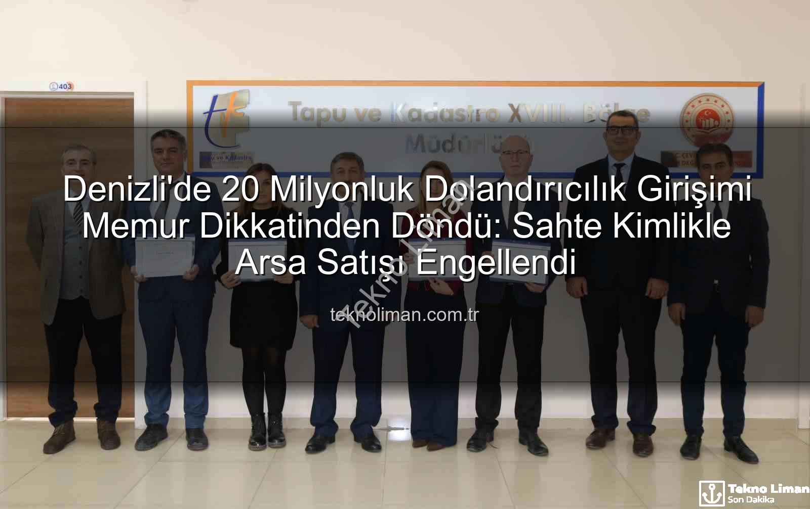 20 milyonluk dolandırıcılık - Denizli'de 20 Milyonluk Dolandırıcılık Girişimi Memur Dikkatinden Döndü: Sahte Kimlikle Arsa Satışı Engellendi