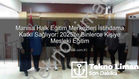 Manisa Halk Eğitim Merkezleri İstihdamı Destekliyor: 2025’te Binlerce Kişiye Ulaşıldı