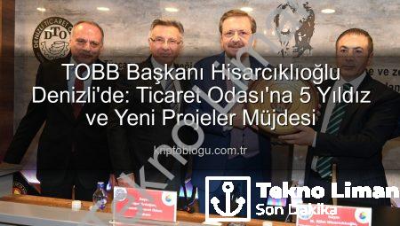 TOBB Başkanı Hisarcıklıoğlu’ndan Denizli Ticaret Odası’na Tam Not: Hizmetler 5 Yıldıza Layık Görüldü