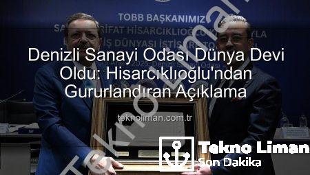 Denizli Sanayi Odası Dünya Devi Oldu: Hisarcıklıoğlu’ndan Gururlandıran Açıklama