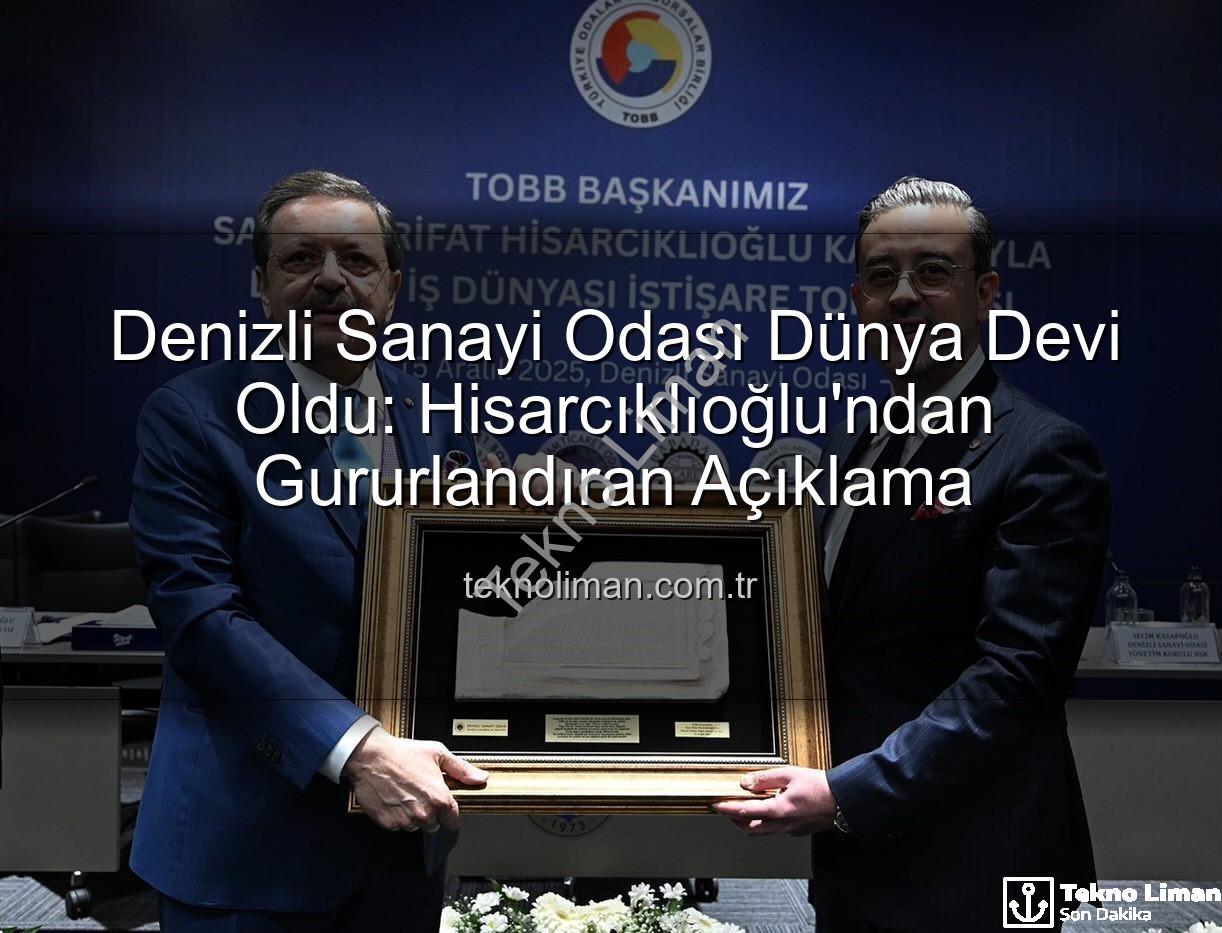 Denizli Sanayi Odası - Denizli Sanayi Odası Dünya Devi Oldu: Hisarcıklıoğlu'ndan Gururlandıran Açıklama