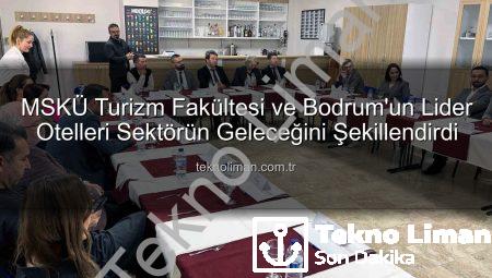 MSKÜ Turizm Fakültesi ve Bodrum’un Lider Otelleri Sektörün Geleceğini Şekillendirdi