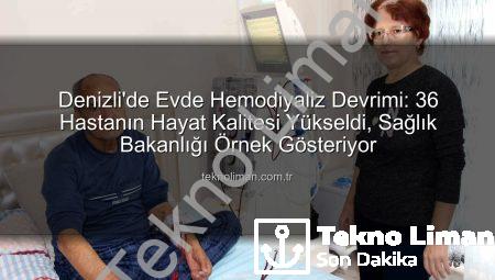 Denizli’de Evde Hemodiyaliz Devrimi: 36 Hastanın Hayat Kalitesi Yükseldi, Sağlık Bakanlığı Örnek Gösteriyor