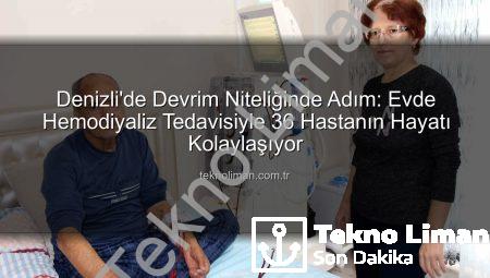 Denizli’de Devrim Niteliğinde Adım: Evde Hemodiyaliz Tedavisiyle 36 Hastanın Hayatı Kolaylaşıyor