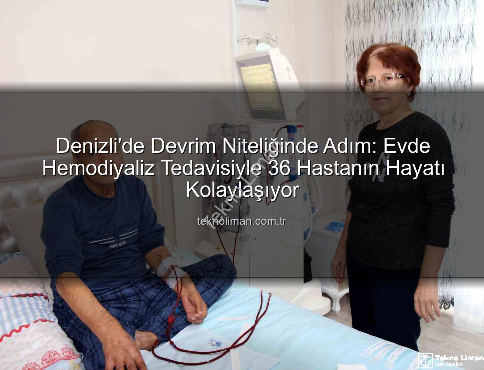 evde hemodiyaliz - Denizli'de Devrim Niteliğinde Adım: Evde Hemodiyaliz Tedavisiyle 36 Hastanın Hayatı Kolaylaşıyor